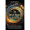 The Twelve Houses of Astrology: The Ultimate Guide (Hardcover) - Collective Awakening
