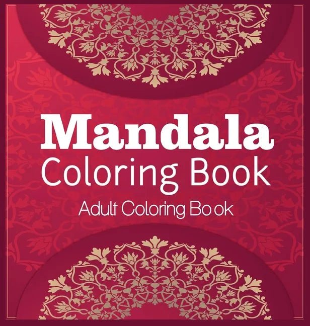 Mandala Coloring Book Adult Coloring Book: Coloring Book For Relaxation Mandala Coloring Hardcover - Hardcover - Collective Awakening