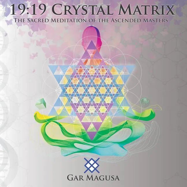 19: 19 Crystal Matrix: The Sacred Meditation of the Ascended Masters - Paperback - Collective Awakening