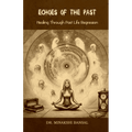 Echoes of the Past: Healing Through Past Life Regression - Paperback - Collective Awakening
