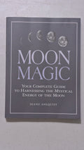 Moon Magic: Your Complete Guide to Harnessing the Mystical Energy of the Moon by Diane Ahlquist - Collective Awakening