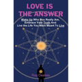 Love Is The Answer: Wake Up Who You Really Are And Live the Life You Were Meant To Live (Paperback) - Collective Awakening