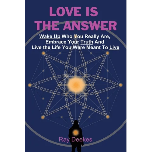 Love Is The Answer: Wake Up Who You Really Are And Live the Life You Were Meant To Live (Paperback) - Collective Awakening