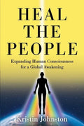 Heal the People: Expanding Human Consciousness for a Global Awakening - Paperback - Collective Awakening