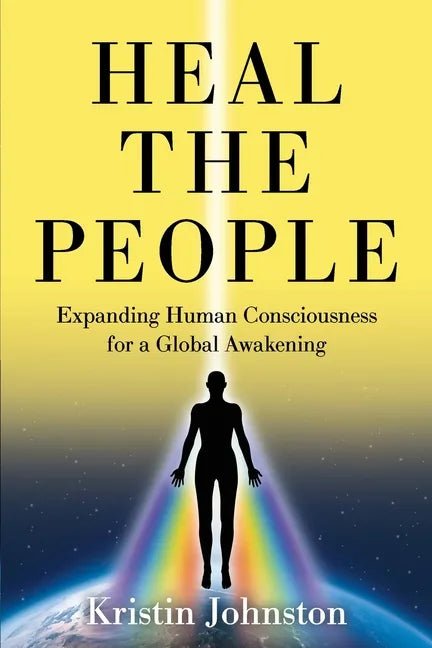 Heal the People: Expanding Human Consciousness for a Global Awakening - Paperback - Collective Awakening