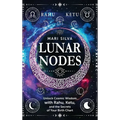 Lunar Nodes: Unlock Cosmic Wisdom with Rahu, Ketu, and the Secrets of Your Birth Chart - Hardcover
